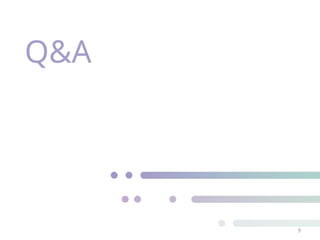 Q&A
9
 