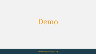 www.thoughts-on-java.org
Demo
 