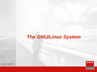 12/07/13 - Marc Leeman
Company Confidential - 7
The GNU/Linux System
 
