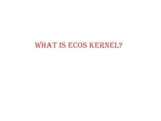 WHAT IS ECOS KERNEL? 