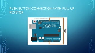 PUSH BUTTON CONNECTION WITH PULL-UP
RESISTOR
 