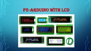 P5-ARDUINO WITH LCD
 
