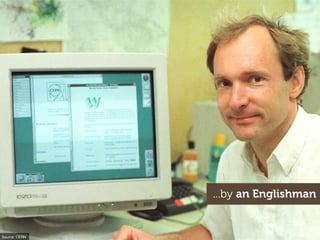 ...by an Englishman
Source: CERN
 