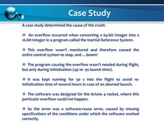   This overflow wasn’t monitored and therefore caused the entire control system to stop, and …boom!