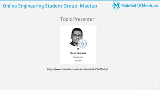 3
https://www.linkedin.com/in/ravi-tamada-7543bb1a/
Online Engineering Student Group: Meetup
Topic Presenter
 