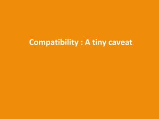 Compatibility : A tiny caveat 
 