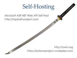 Self-Hosting
Microsoft ASP.NET Web API Self Host
http://topshelf-project.com
http://owin.org
https://katanaproject.codeplex.com
 