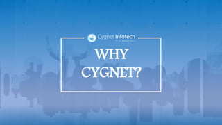 WHY
CYGNET?
 
