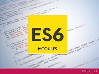 @boyney123
ES6 : LET
MODULES
 