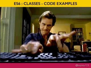 @boyney123
ES6 : CLASSES - CODE EXAMPLES
 