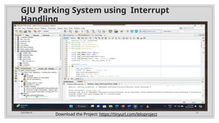 Total Slide 34 30
GJU Parking System using Interrupt
Handling
Download the Project: https://tinyurl.com/leloproject
 