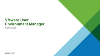 VMware User
Environment Manager
Architecture
 