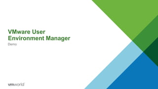 VMware User
Environment Manager
Demo
 