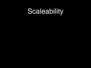Scaleability
 