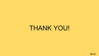 THANK YOU!
@leojh
 