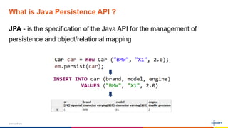 www.luxoft.com
What is Java Persistence API ?
JPA - is the specification of the Java API for the management of
persistence and object/relational mapping
 