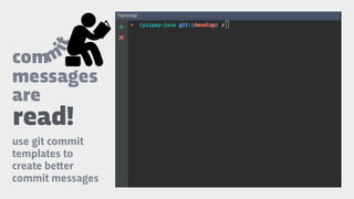 messages
are
read!
use git commit
templates to
create be"er
commit messages
comtmi
 