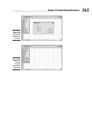 Chapter 16: Custom Dialog Box Basics   245




 Figure 16-8:
 The custom
dialog box is
    in action.




 Figure 16-9:
     The text
    has been
converted to
 uppercase.
 
