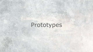 Prototypes
 