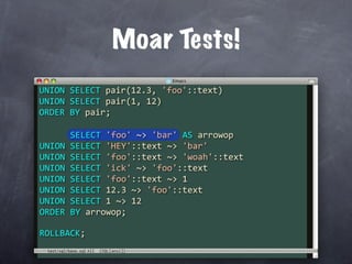 Moar Tests!
UNION SELECT pair(12.3, 'foo'::text)
UNION SELECT pair(1, 12)
ORDER BY pair;

      SELECT 'foo' ~> 'bar' AS arrowop
UNION SELECT 'HEY'::text ~> 'bar'
UNION SELECT 'foo'::text ~> 'woah'::text
UNION SELECT 'ick' ~> 'foo'::text
UNION SELECT 'foo'::text ~> 1
UNION SELECT 12.3 ~> 'foo'::text
UNION SELECT 1 ~> 12
ORDER BY arrowop;

ROLLBACK;
 test/sql/base.sql
 
