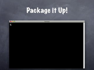 Package it Up!
% 
 