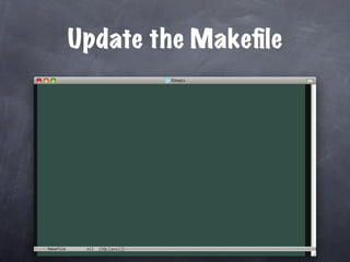 Update the Makeﬁle




Makefile
 