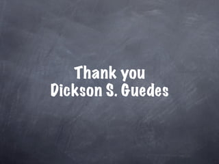 Thank you
Dickson S. Guedes
 