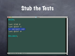 Stub the Tests
BEGIN;

set ECHO 0
set QUIET 1
i sql/pair.sql
set QUIET 0

ROLLBACK;




 test/sql/base.sql
 