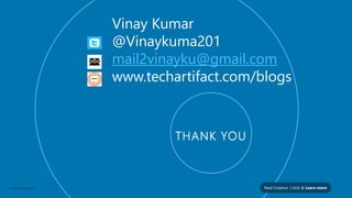 Neal Creative | click & Learn moreNeal Creative ©
THANK YOU
Vinay Kumar
@Vinaykuma201
mail2vinayku@gmail.com
www.techartifact.com/blogs
 