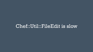 Chef::Util::FileEdit is slow
 
