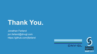 Thank You.
Jonathan Farland
jon.farland@dnvgl.com
https://github.com/jfarland
 