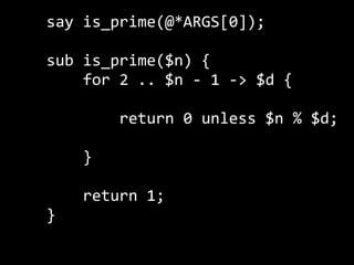 say is_prime(@*ARGS[0]);

sub is_prime($n) {
    for 2 .. $n ‐ 1 ‐> $d {
        
        return 0 unless $n % $d;
        
    }
    
    return 1;
}
 