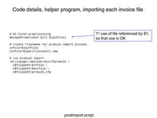 Code details, helper program, importing each invoice file prodimport.script 1 st  use of file referenced by $1, so that use is OK 