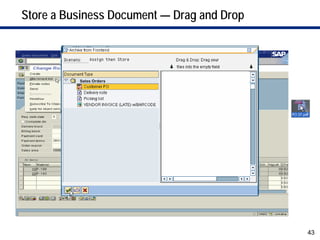 Store a Business Document — Drag and Drop




          Sales Orders




                                            43
 