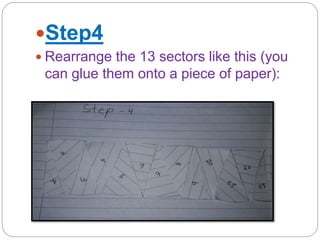 Step4
 Rearrange the 13 sectors like this (you
can glue them onto a piece of paper):
 