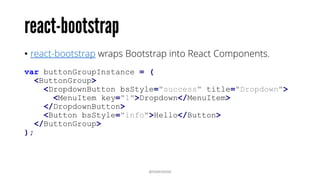 “This is a collection of some of the most
reusable React components built at Khan Academy. […]
We're trying to make it just as easy to jumpstart React
applications with a well-tested, thoughtful, and beautiful
library of components.” http://khan.github.io/react-
components/
@RAMISAYAR
 