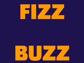 FIZZ
BUZZ
 