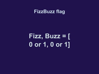 FizzBuzz flag
Fizz, Buzz = [
0 or 1, 0 or 1]
 