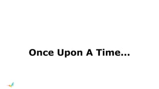 Once Upon A Time...
 
