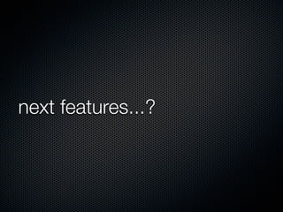 next features...?
 
