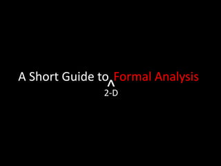 A Short Guide toFormal Analysis^2-D