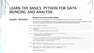 LEARN THE BASICS: PYTHON FOR DATA
MUNGING AND ANALYSIS
Jupyter Notebook
 