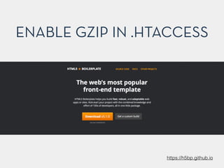 ENABLE GZIP IN .HTACCESS
https://h5bp.github.io
 