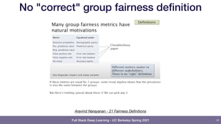 Full Stack Deep Learning - UC Berkeley Spring 2021
No "correct" group fairness definition
41
Aravind Narayanan - 21 Fairness Definitions
 