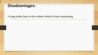 1
2
0
Disadvantages:
•Long codes have to be written which is time consuming.
 