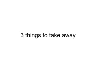 3 things to take away 