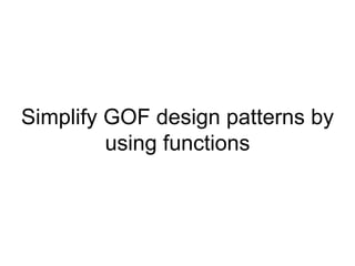 Simplify GOF design patterns by using functions 