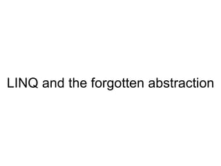 LINQ and the forgotten abstraction 