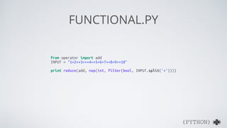 (PYTHON)( )
IMPERATIVE.PY
INPUT = "1+2++3+++4++5+6+7++8+9++10"
result = 0
for num in INPUT.split('+'):
if num:
result += int(num)
print result
Iterate on the same variable to perform task
 