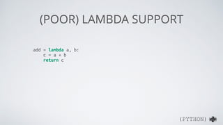 (PYTHON)( )
LAMBDA SUPPORT
add = lambda a, b : a + b
minus = lambda a, b : a - b
multiply = lambda a, b : a * b
divide = lambda a, b : a / b
 